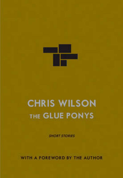 Cover for Chris Wilson · The Glue Ponys: Short Stories (Paperback Book) [UK edition] (2016)