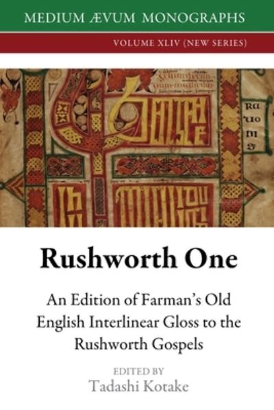 Rushworth One: An Edition of Farman's Old English Interlinear Gloss to the Rushworth Gospels (Oxford, Bodleian Library, MS Auct. D. 2.19) - Tadashi Kotake - Books - Medium Aevum Monographs / Ssmll - 9781911694151 - April 15, 2023