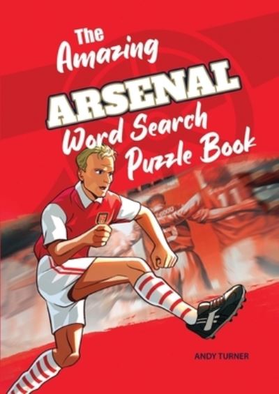 The Amazing Arsenal Word Search Puzzle Book - Andy Turner - Books - Amazing Soccer Books - 9781914200151 - November 9, 2021
