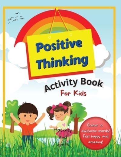 Positive Thinking Activity Book For Kids - Hackney And Jones - Kirjat - Hackney and Jones - 9781915216151 - tiistai 4. tammikuuta 2022