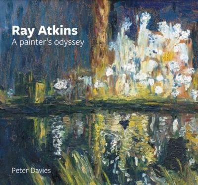 Cover for Peter Davies · Ray Atkins: a Painter's Odyssey: 1958-2022 (Hardcover Book) (2024)