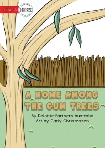 A Home Among The Gum Trees - Deloitte Partners Australia - Libros - Library for All - 9781922331151 - 15 de noviembre de 2019