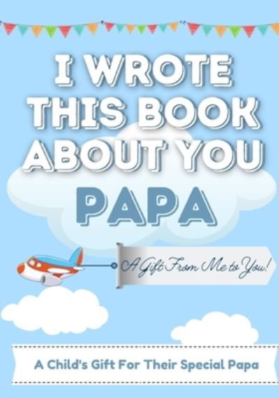 Cover for The Life Graduate Publishing Group · I Wrote This Book About You Papa (Paperback Book) (2020)