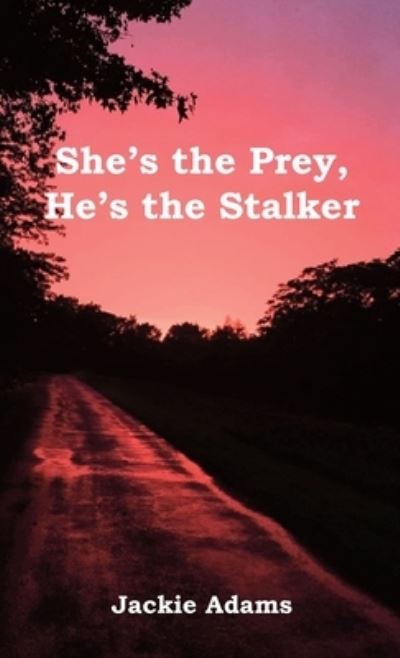 Cover for Jackie Adams · She's the Prey, He's the Stalker (Book) (2022)