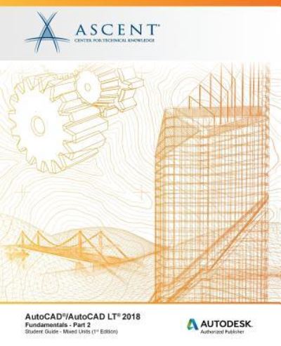 AutoCAD / AutoCAD LT 2018 Fundamentals - Mixed Units - Ascent - Center for Technical Knowledge - Kirjat - Ascent, Center for Technical Knowledge - 9781946571151 - maanantai 20. maaliskuuta 2017