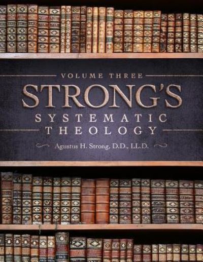 Cover for Augustus Hopkins Strong · Systematic Theology: Volume 3: The Doctrine of Salvation (Paperback Book) (2019)