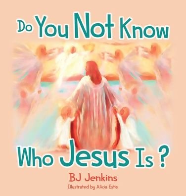 Cover for Bj Jenkins · Do You Not Know Who Jesus Is? for Kids (Hardcover Book) (2020)