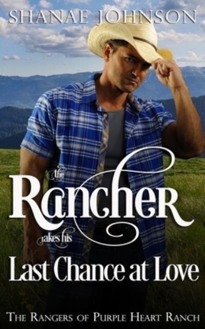 The Rancher takes his Last Chance at Love - Shanae Johnson - Libros - Those Johnson Girls - 9781954181151 - 11 de noviembre de 2020