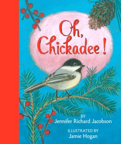 Cover for Jennifer Richard Jacobson · Oh, Chickadee! (Buch) (2023)