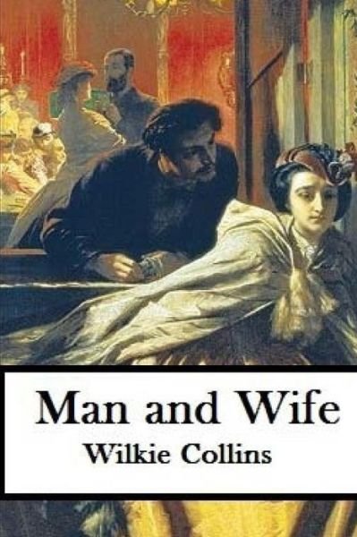 Man and Wife - Wilkie Collins - Livros - Createspace Independent Publishing Platf - 9781974530151 - 13 de agosto de 2017