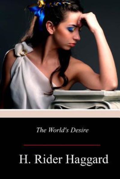 The World's Desire - Sir H Rider Haggard - Books - Createspace Independent Publishing Platf - 9781979069151 - November 12, 2017