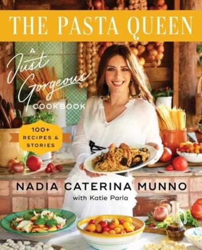 Cover for Nadia Caterina Munno · The Pasta Queen: A Just Gorgeous Cookbook: 100+ Recipes and Stories (Hardcover Book) (2022)