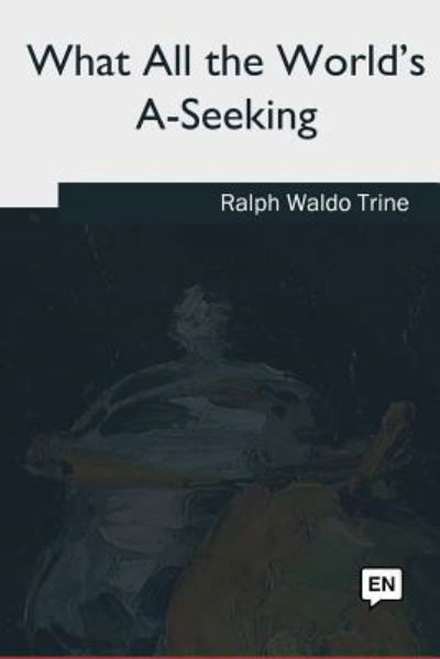 Cover for Ralph Waldo Trine · What All the World's A-Seeking (Bog) (2018)
