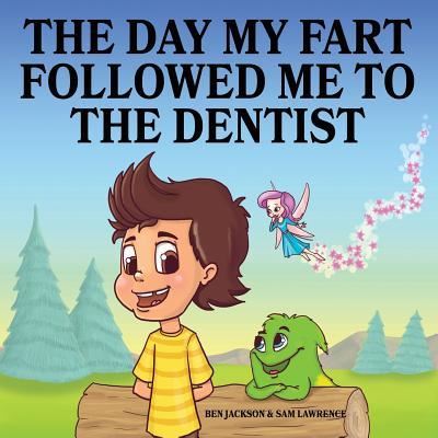 Cover for Dr Ben Jackson · The Day My Fart Followed Me To The Dentist (Pocketbok) (2017)