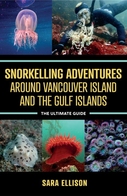 Snorkelling Adventures Around Vancouver Island and the Gulf Islands: The Ultimate Guide - Sara Ellison - Książki - Harbour Publishing - 9781990776151 - 14 września 2023