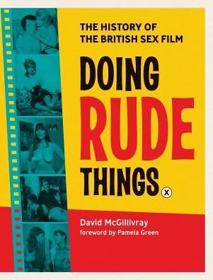 Cover for McGillivray, David (University of West of Scotland UK) · Doing Rude Things: The History of the British Sex Film (Hardcover Book) [25th Anniversay edition] (2017)