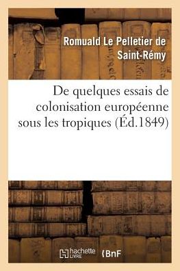 Cover for Le Pelletier De St-remy-r · De Quelques Essais De Colonisation Europeenne Sous Les Tropiques (Paperback Book) (2016)