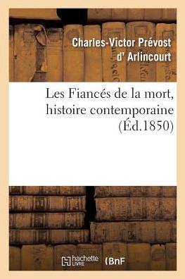 Cover for Charles-Victor Prévost D' Arlincourt · Les Fiances de la Mort, Histoire Contemporaine (Paperback Book) (2017)