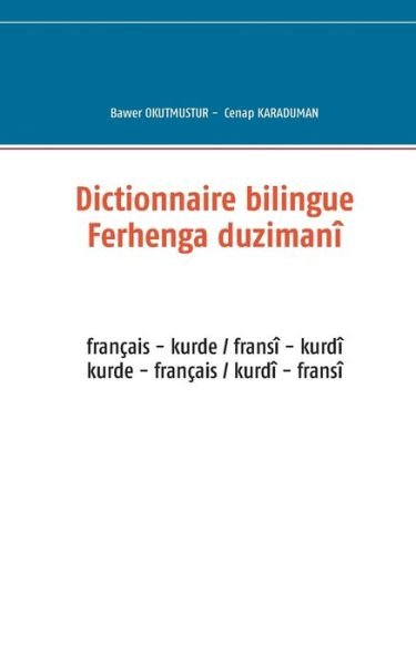 Cover for Bawer Okutmustur · Dictionnaire bilingue francais - kurde: Ferhenga duzimani fransi - kurdi (Paperback Bog) (2016)
