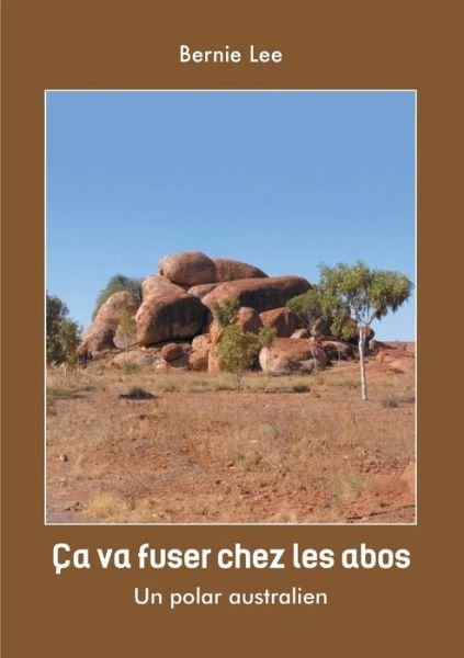 Cover for Bernie Lee · Ca Va Fuser Chez Les Abos: Un Polar Australien (Paperback Book) (2019)