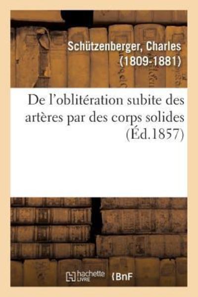 Cover for Schützenberger · De L'obliteration Subite Des Arteres Par Des Corps Solides Ou Des Concretions Fibrineuses (Pocketbok) (2018)