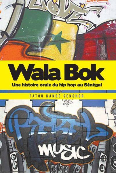 Cover for Fatou Kande Senghor · Wala Bok: Une Histoire Orale Du Hip Hop Au Senegal: An Oral History of Hip Hop in Senegal (Paperback Book) (2015)