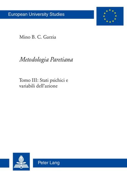 Cover for Mino B C Garzia · Metodologia Paretiana: Tomo III: Stati Psichici E Variabili Dell'azione - Europaeische Hochschulschriften / European University Studie (Paperback Book) (2015)