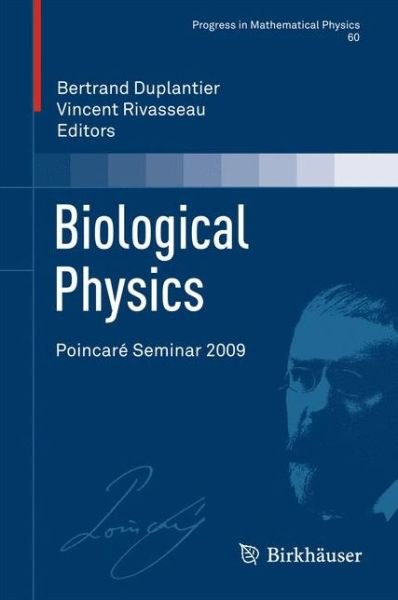 Biological Physics: Poincare Seminar 2009 - Progress in Mathematical Physics - Bertrand Duplantier - Boeken - Springer Basel - 9783034803151 - 3 december 2012