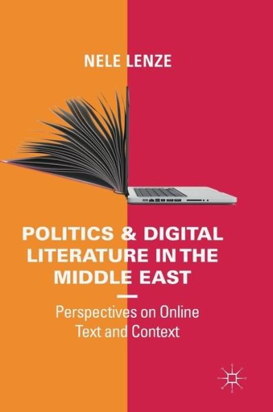 Cover for Nele Lenze · Politics and Digital Literature in the Middle East: Perspectives on Online Text and Context (Hardcover Book) [1st ed. 2019 edition] (2018)