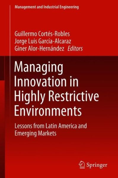 Managing Innovation in Highly Restrictive Environments: Lessons from Latin America and Emerging Markets - Management and Industrial Engineering -  - Książki - Springer International Publishing AG - 9783319937151 - 16 lipca 2018