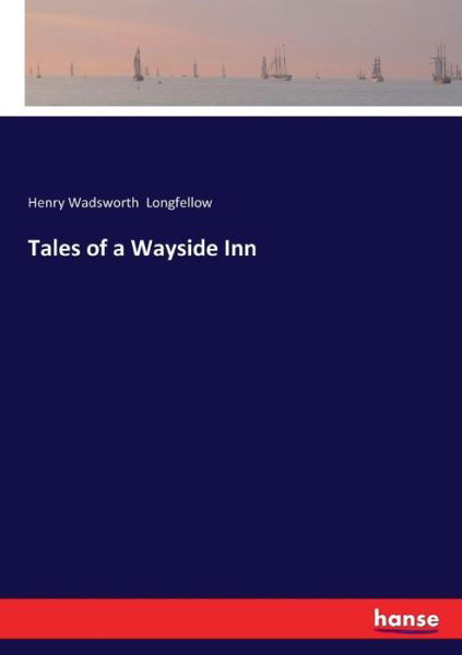 Tales of a Wayside Inn - Longfellow - Livres -  - 9783337335151 - 29 septembre 2017