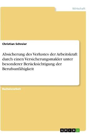 Cover for Christian Schreier · Absicherung des Verlustes der Arbeitskraft durch einen Versicherungsmakler unter besonderer Berucksichtigung der Berufsunfahigkeit (Paperback Book) (2021)