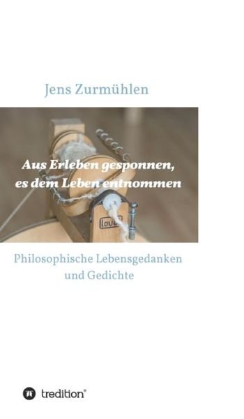 Cover for Zurmühlen · Aus Erleben gesponnen, es dem (Buch) (2020)
