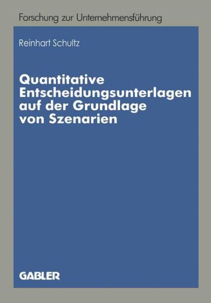 Cover for Reinhart Schultz · Quantitative Entscheidungsunterlagen Auf Der Grundlage Von Szenarien: Quantitative Entscheidungsunterlagen Fur Unternehmerische Entscheidungen Bei Unvollkommenen Informationen Auf Der Grundlage Von Quantitativen Und Qualitativen Szenarien - Betriebswirtsc (Paperback Book) [1987 edition] (1987)