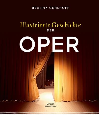 Illustrierte Geschichte der Oper - Gehlhoff - Kirjat - J.B. Metzler - 9783476047151 - perjantai 29. maaliskuuta 2019