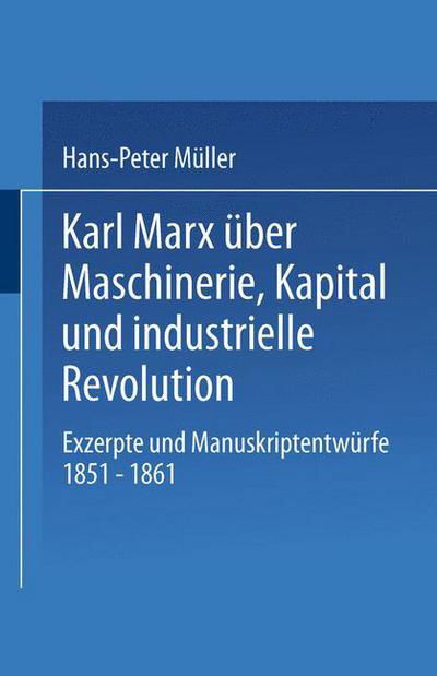 Cover for Meuller, Hans-peter, Pro · Karl Marx UEber Maschinerie, Kapital Und Industrielle Revolution: Exzerpte Und Manuskriptentwurfe 1851-1861 - Studien Zur Sozialwissenschaft (Paperback Bog) [1992 edition] (1992)