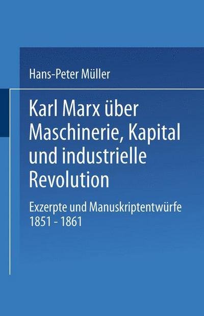 Cover for Meuller, Hans-peter, Pro · Karl Marx UEber Maschinerie, Kapital Und Industrielle Revolution: Exzerpte Und Manuskriptentwurfe 1851-1861 - Studien Zur Sozialwissenschaft (Paperback Book) [1992 edition] (1992)