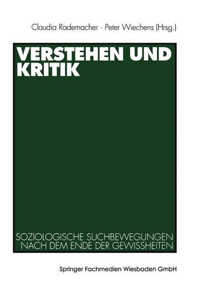 Cover for Claudia Rademacher · Verstehen Und Kritik: Soziologische Suchbewegungen Nach Dem Ende Der Gewissheiten. Festschrift Fur Rolf Eickelpasch (Paperback Book) [2000 edition] (2000)