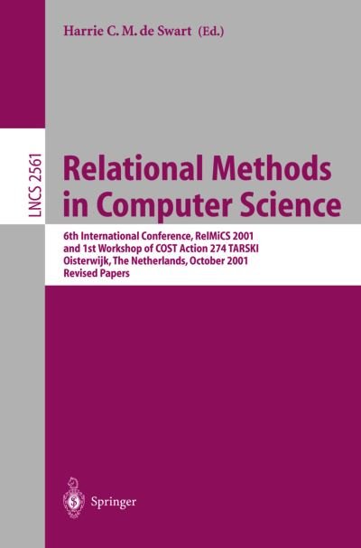 Cover for H C M De Swart · Relational Methods in Computer Science: 6th International Conference, Relmics 2001, and 1st Workshop of Cost Action 274 Tarski Oisterwijk, the Netherlands, October 16-21, 2001, Revised Papers - Lecture Notes in Computer Science (Paperback Book) (2002)