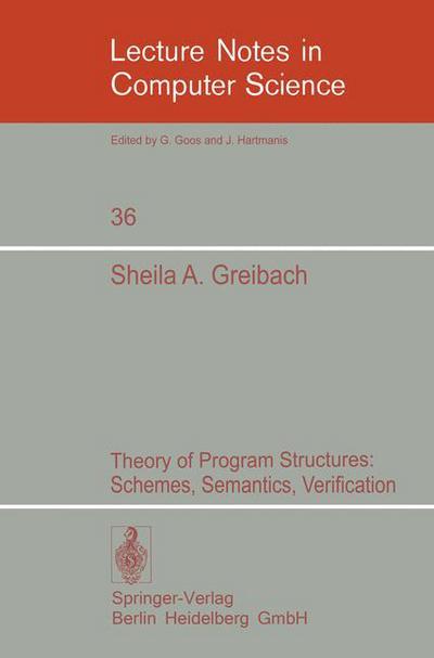 Cover for Sheila A. Greibach · Theory of Program Structures - Lecture Notes in Computer Science (Paperback Book) [1st Ed. 1975. 2nd Printing 1985 edition] (1975)