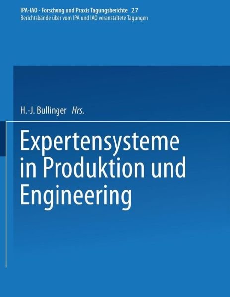 Expertensysteme in Produktion Und Engineering - IPA-Iao - Forschung Und Praxis Tagungsberichte - H -j Bullinger - Kirjat - Springer-Verlag Berlin and Heidelberg Gm - 9783540553151 - perjantai 27. maaliskuuta 1992