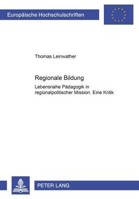 Cover for Thomas Leinwather · Regionale Bildung: Lebensnahe Paedagogik in Regionalpolitischer Mission- Eine Kritik - Europaeische Hochschulschriften / European University Studie (Paperback Book) (2001)