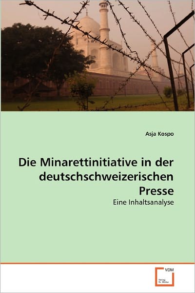 Cover for Asja Kospo · Die Minarettinitiative in Der Deutschschweizerischen Presse: Eine Inhaltsanalyse (Paperback Book) [German edition] (2011)