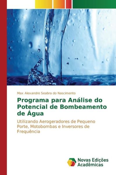 Cover for Seabra Do Nascimento Max Alexandre · Programa Para Analise Do Potencial De Bombeamento De Agua (Paperback Book) (2015)