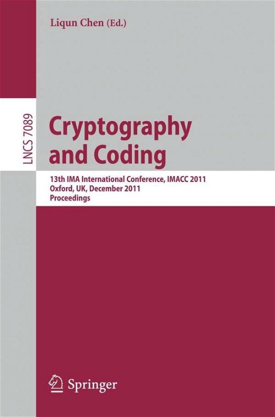 Cover for Liqun Chen · Cryptography and Coding: 13th IMA International Conference, IMACC 2011, Oxford, UK, December 2011, Proceedings - Lecture Notes in Computer Science (Paperback Book) [2011 edition] (2011)
