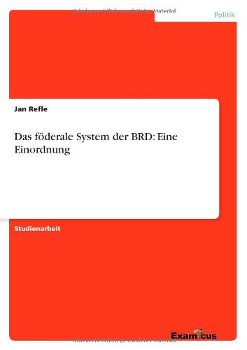 Das foederale System der BRD: Eine Einordnung - Jan Refle - Books - Examicus Verlag - 9783656991151 - March 27, 2012