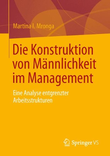 Cover for Martina I Mronga · Die Konstruktion Von Mannlichkeit Im Management: Eine Analyse Entgrenzter Arbeitsstrukturen (Paperback Book) [2013 edition] (2013)