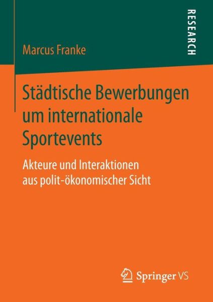 Cover for Franke, Marcus (University of Heidelberg Germany) · Stadtische Bewerbungen Um Internationale Sportevents: Akteure Und Interaktionen Aus Polit-OEkonomischer Sicht (Paperback Book) [2015 edition] (2014)