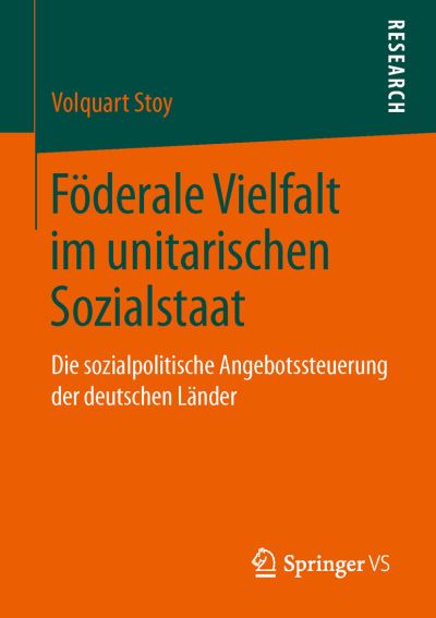 Cover for Volquart Stoy · Foderale Vielfalt Im Unitarischen Sozialstaat: Die Sozialpolitische Angebotssteuerung Der Deutschen Lander (Paperback Book) (2015)