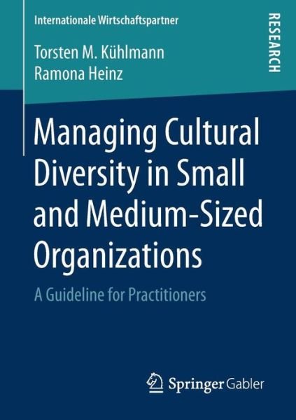 Torsten M. Kuhlmann · Managing Cultural Diversity in Small and Medium-Sized Organizations: A Guideline for Practitioners - Internationale Wirtschaftspartner (Paperback Book) [1st ed. 2017 edition] (2017)
